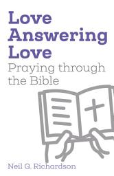 Icon image Love Answering Love: Praying through the Bible