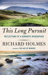 Icon image This Long Pursuit: Reflections of a Romantic Biographer