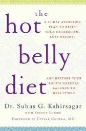 Icon image The Hot Belly Diet: A 30-Day Ayurvedic Plan to Reset Your Metabolism, Lose Weight, and Restore Your Body's Natural Balance to Heal Itself