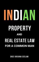 Icon image Indian Property & Real Estate Law for A Common Man: Master basics of Property Law in 2 hours.