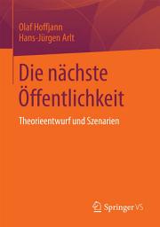 Icon image Die nächste Öffentlichkeit: Theorieentwurf und Szenarien