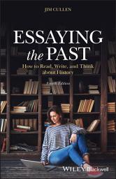 Icon image Essaying the Past: How to Read, Write, and Think about History, Edition 4