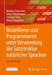 Icon image Modellieren und Programmieren unter Verwendung der Satzstruktur natürlicher Sprachen: Eine Anleitung