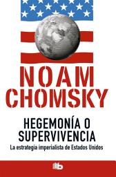 Icon image Hegemonía o supervivencia: La estrategia imperialista de Estados Unidos