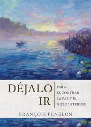 Icon image Déjalo ir: Para encontrar la paz y el gozo interior