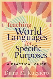 Icon image Teaching World Languages for Specific Purposes: A Practical Guide