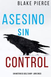 Icon image Asesino sin control (Un misterio de Adele Sharp - Libro cinco)