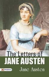 Icon image The Letters of Jane Austen: The Letters of Jane Austen: Jane Austen's Personal Correspondence and Insights