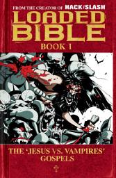 Icon image Loaded Bible vol. 1: The 'Jesus VS. Vampires' Gospels