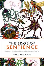 Icon image The Edge of Sentience: Risk and Precaution in Humans, Other Animals, and AI