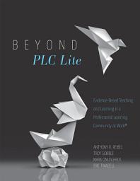 Icon image Beyond PLC Lite: Evidence-Based Teaching and Learning in a Professional Learning Community at Work® (Move beyond PLC Lite with a focus on student and teacher agency and efficacy)
