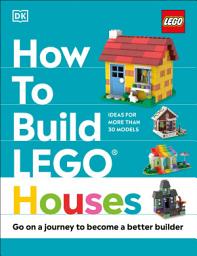 Icon image How to Build LEGO Houses: Go on a Journey to Become a Better Builder