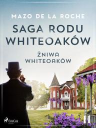 Icon image Saga rodu Whiteoaków 11 - Żniwa Whiteoaków: Tom 11