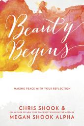 Icon image Beauty Begins: Making Peace with Your Reflection