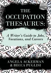 Icon image The Occupation Thesaurus: A Writer's Guide to Jobs, Vocations, and Careers