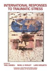 Icon image International Responses to Traumatic Stress: Humanitarian, Human Rights, Justice, Peace, and Development Contributions, Collaborative Actions, and Future Initiatives