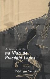 Icon image As horas e os dias na vida de Procópio Lopes