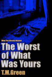 Icon image The Worst of What Was Yours