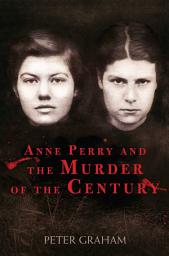 Icon image Anne Perry and the Murder of the Century