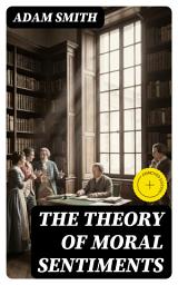 Icon image The Theory of Moral Sentiments: Enriched edition.