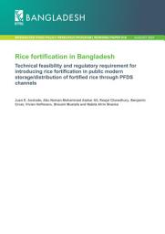 Icon image Rice fortification in Bangladesh: Technical feasibility and regulatory requirement for introducing rice fortification in public modern storage/distribution of fortified rice through PFDS channels