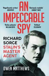 Icon image An Impeccable Spy: Richard Sorge, Stalin’s Master Agent