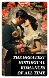 Icon image The Greatest Historical Romances of All Time: 70 Books Collection