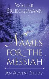 Icon image Names for the Messiah: An Advent Study