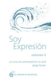 Icon image Soy expresión Volumen II: Un curso de contemplación no-dual