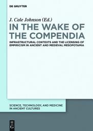 Icon image In the Wake of the Compendia: Infrastructural Contexts and the Licensing of Empiricism in Ancient and Medieval Mesopotamia