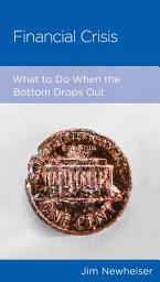Icon image Financial Crisis: What to Do When the Bottom Drops Out