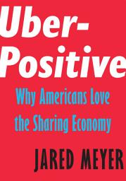 Icon image Uber-Positive: Why Americans Love the Sharing Economy