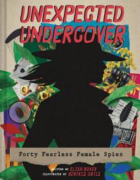 Icon image Unexpected Undercover: Forty Fearless Female Spies