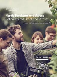Icon image Policy Brief: Nordic Stocktake and Visions – Pathways to Climate Neutrality: Project Findings and Recommendations