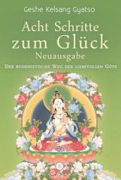 Icon image Acht Schritte zum Glück - Neuausgabe: Der buddhistische Weg der liebevollen Güte, Ausgabe 2