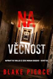 Icon image Na věčnost (napínavý FBI thriller ze série Morgan Crossová – devátý díl)