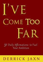 Icon image I've Come Too Far: 31 Daily Affirmations to Fuel Your Ambition
