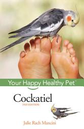 Icon image Cockatiel: Your Happy Healthy Pet, Edition 2