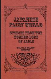 Icon image Japanese Fairy World - Stories From The Wonder-Lore Of Japan