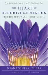 Icon image The Heart of Buddhist Meditation: The Buddha's Way of Mindfulness