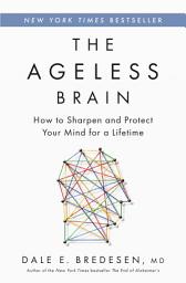Icon image The Ageless Brain: How to Sharpen and Protect Your Mind for a Lifetime