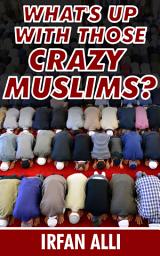 Icon image What's Up With Those Crazy Muslims