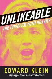 Icon image Unlikeable: The Problem with Hillary