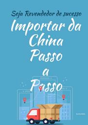 Icon image Importar da CHINA passo a passo: Seja Revendedor de sucesso