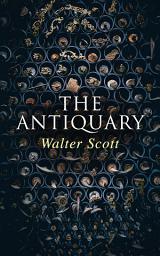 Icon image The Antiquary: Historical Novel