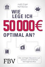 Icon image Wie lege ich 50000 Euro optimal an?: Alle wichtigen Bausteine zum sicheren und einfachen Vermögensaufbau