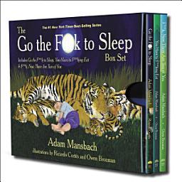 Icon image The Go the F**k to Sleep Box Set: Go the F**k to Sleep, You Have to F**king Eat, and F**k, Now There Are Two of You