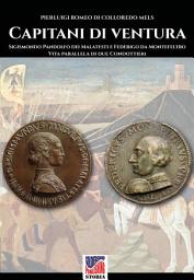 Icon image Capitani di ventura: Sigismondo Pandolfo dei Malatesti e Federigo da Montefeltro. Vita parallela di due Condottieri.