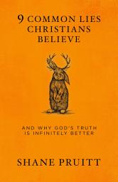 Icon image 9 Common Lies Christians Believe: And Why God's Truth Is Infinitely Better
