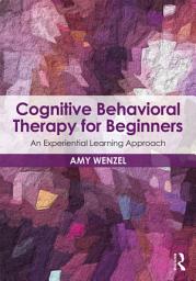 Icon image Cognitive Behavioral Therapy for Beginners: An Experiential Learning Approach